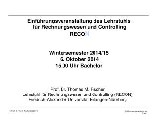 Prof. Dr. Thomas M. Fischer Lehrstuhl für Rechnungswesen und Controlling (RECON)