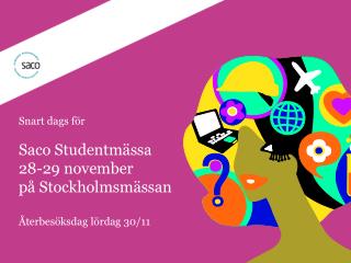 Snart dags för Saco Studentmässa 28-29 november på Stockholmsmässan Återbesöksdag lördag 30/11