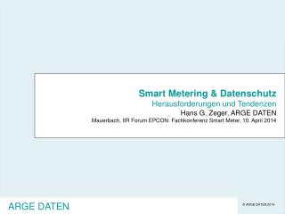 Smart Metering &amp; Datenschutz Herausforderungen und Tendenzen Hans G. Zeger, ARGE DATEN