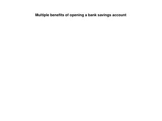 Multiple benefits of opening a bank savings account