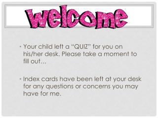 Your child left a “QUIZ” for you on his/her desk. Please take a moment to fill out…