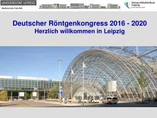 Deutscher Röntgenkongress 2016 - 2020 Herzlich willkommen in Leipzig