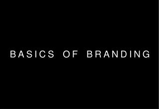 BASICS OF BRANDING