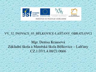 VY_32_INOVACE_03_BĚLKOVICE-LAŠŤANY_OBRATLOVCI Mgr. Denisa Krausová