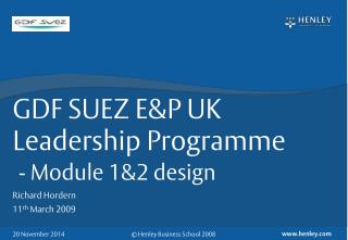 GDF SUEZ E&amp;P UK Leadership Programme - Module 1&amp;2 design