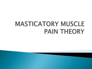 MASTICATORY MUSCLE PAIN THEORY