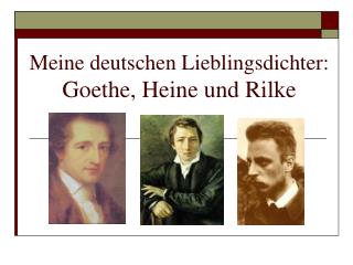 Meine deutschen Lieblingsdichter: Goethe, Heine und Rilke