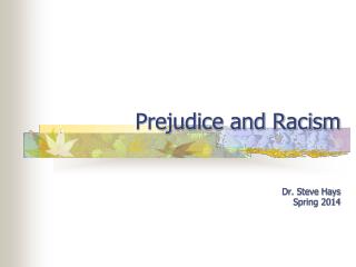 Prejudice and Racism Dr. Steve Hays Spring 2014