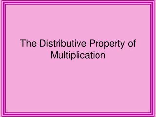 The Distributive Property of Multiplication