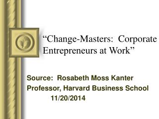 “Change-Masters: Corporate Entrepreneurs at Work”