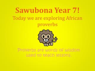 Sawubona Year 7! Today we are exploring African proverbs