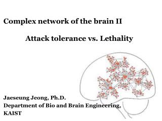 Complex network of the brain II Attack tolerance vs. Lethality