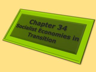 Chapter 34 Socialist Economies in Transition