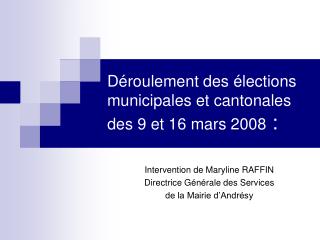 Déroulement des élections municipales et cantonales des 9 et 16 mars 2008 :