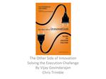 The Other Side of Innovation Solving the Execution Challenge By Vijay Govindarajan Chris Trimble