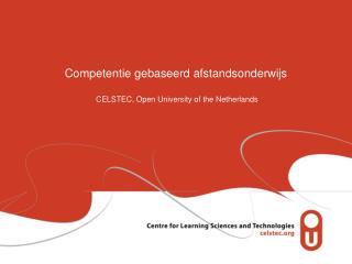 Competentie gebaseerd afstandsonderwijs CELSTEC, Open University of the Netherlands