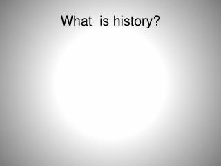 What is history?
