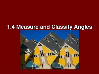 1.4 Measure and Classify Angles