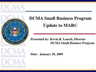 Presented by: Kevin R. Loesch, Director DCMA Small Business Program