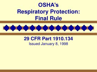 OSHA’s Respiratory Protection: Final Rule 29 CFR Part 1910.134 Issued January 8, 1998