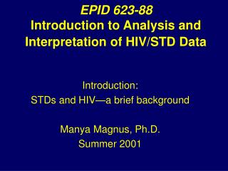 EPID 623-88 Introduction to Analysis and Interpretation of HIV/STD Data