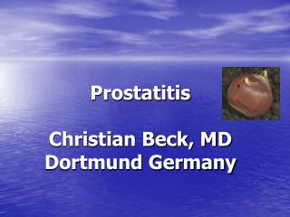 Prostatitis Christian Beck, MD Dortmund Germany
