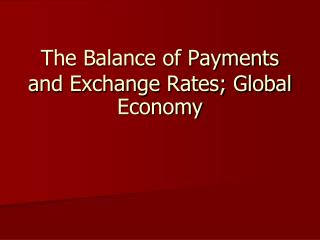 The Balance of Payments and Exchange Rates; Global Economy
