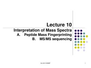 Lecture 10 Interpretation of Mass Spectra Peptide Mass Fingerprinting MS/MS sequencing