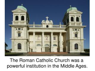 The Roman Catholic Church was a powerful institution in the Middle Ages.