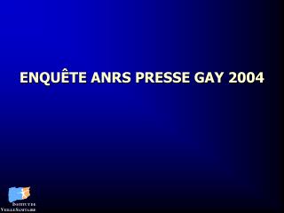 ENQUÊTE ANRS PRESSE GAY 2004