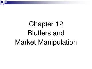 Chapter 12 Bluffers and Market Manipulation