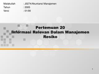 Pertemuan 20 Informasi Relevan Dalam Manajemen Resiko