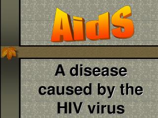 A disease caused by the HIV virus