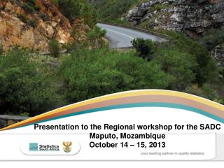 Presentation to the Regional workshop for the SADC Maputo, Mozambique October 14 – 15, 2013