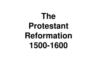 The Protestant Reformation 1500-1600