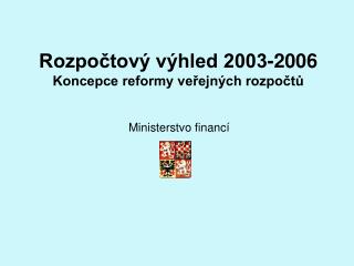 Rozpočtový výhled 2003-2006 Koncepce reformy veřejných rozpočtů