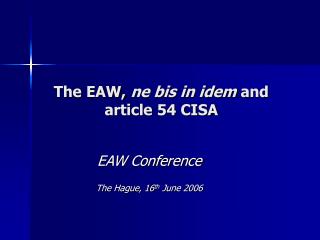 The EAW, ne bis in idem and article 54 CISA