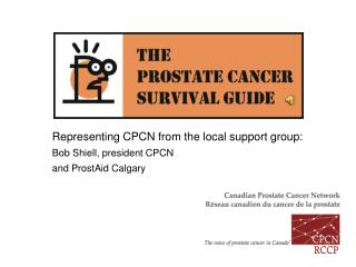 Representing CPCN from the local support group: Bob Shiell, president CPCN and ProstAid Calgary