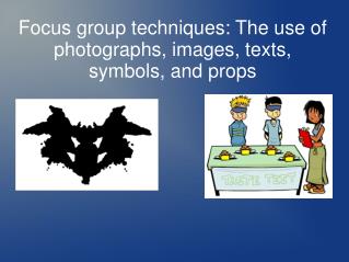 Focus group techniques: The use of photographs, images, texts, symbols, and props