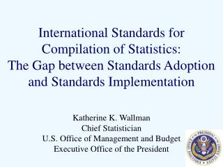 Katherine K. Wallman Chief Statistician U.S. Office of Management and Budget
