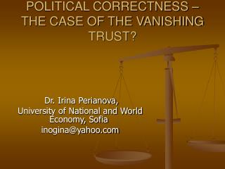 POLITICAL CORRECTNESS – THE CASE OF THE VANISHING TRUST?