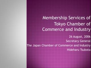 26 August, 2006 Secretary General The Japan Chamber of Commerce and Industry Hideharu Tsubota