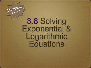 8.6 Solving Exponential &amp; Logarithmic Equations