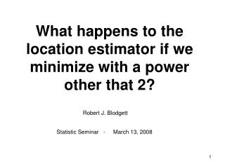 What happens to the location estimator if we minimize with a power other that 2?