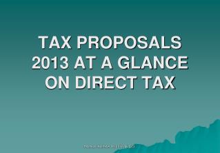 TAX PROPOSALS 2013 AT A GLANCE ON DIRECT TAX