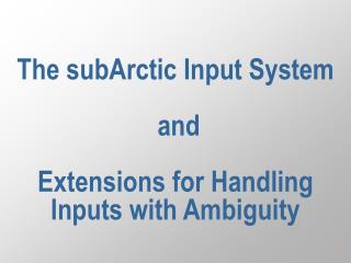 The subArctic Input System and Extensions for Handling Inputs with Ambiguity