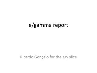 e /gamma report