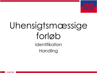 Uhensigtsmæssige forløb