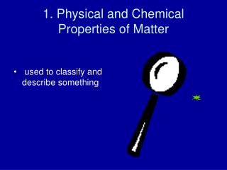 1. Physical and Chemical Properties of Matter