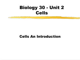 Biology 30 - Unit 2 Cells